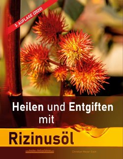 Heilen und Entgiften mit Rizinusöl (3. Auflage 2020) von Meyer-Esch,  Christian