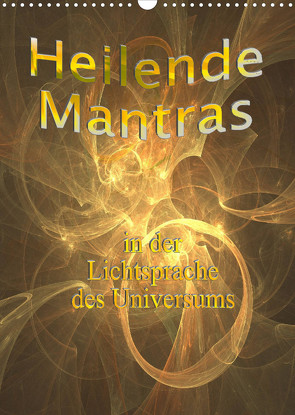 Heilende Mantras in der Lichtsprache des Universums (Wandkalender 2023 DIN A3 hoch) von Eichmüller,  Rosemarie