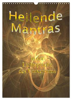 Heilende Mantras in der Lichtsprache des Universums (Wandkalender 2024 DIN A3 hoch), CALVENDO Monatskalender von Eichmüller,  Rosemarie