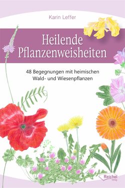 Heilende Pflanzenweisheiten von Leffer,  Karin