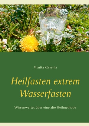 Heilfasten extrem Wasserfasten von Köckeritz,  Monika