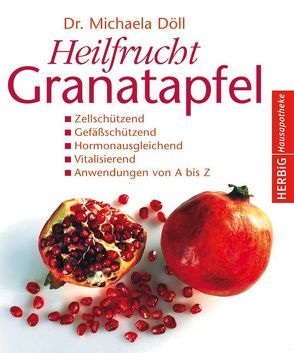 Heilfrucht Granatapfel von Döll,  Michaela