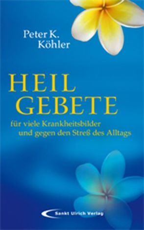 Heilgebete von Köhler,  Peter K