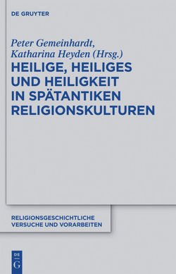 Heilige, Heiliges und Heiligkeit in spätantiken Religionskulturen von Gemeinhardt,  Peter, Heyden,  Katharina