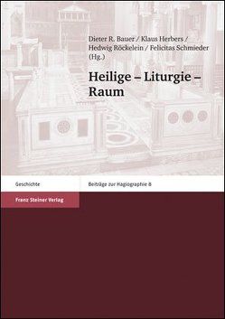 Heilige – Liturgie – Raum von Bauer,  Dieter R., Herbers,  Klaus, Röckelein,  Hedwig, Schmieder,  Felicitas