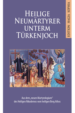 Heilige Neumärtyrer unterm Türkenjoch von der Hagiorite,  Nikodemos, Fotopoulos,  Ioannis, Langenfass-Chassourou,  Christiane