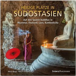 Heilige Plätze in Südostasien – Auf den Spuren Buddhas in Myanmar, Thailand, Laos, Kambodscha von Krüger,  Hans H, Weigt,  Mario