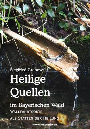 Heilige Quellen im Bayerischen Wald von Grabowski,  Siegfried
