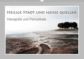 Heilige Stadt und heiße Quellen – Hierapolis und Pamukkale (Wandkalender 2019 DIN A3 quer) von Hübner,  Katrin