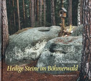 Heilige Steine im Böhmerwald von Milfait,  Otto