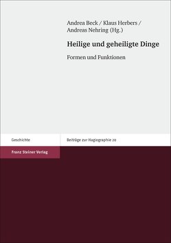 Heilige und geheiligte Dinge von Beck,  Andrea, Herbers,  Klaus, Nehring,  Andreas