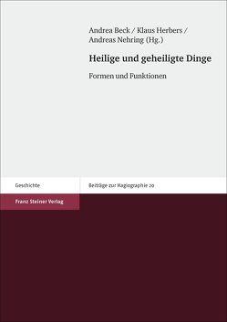 Heilige und geheiligte Dinge von Beck,  Andrea, Herbers,  Klaus, Nehring,  Andreas