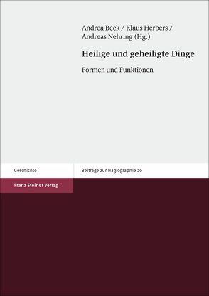 Heilige und geheiligte Dinge von Beck,  Andrea, Herbers,  Klaus, Nehring,  Andreas