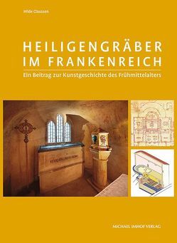 Heiligengräber im Frankenreich von Claussen,  Hilde, Lobbedey,  Uwe