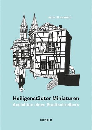 Heiligenstädter Miniaturen – Ansichten eines Stadtschreibers von Hirsemann,  Arne