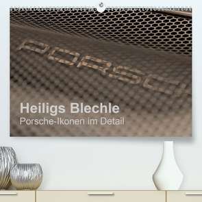 Heiligs Blechle – Porsche-Ikonen im Detail (Premium, hochwertiger DIN A2 Wandkalender 2021, Kunstdruck in Hochglanz) von Schürholz,  Peter