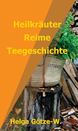 Heilkräuter Reime Teegeschichte von Götze-W.,  Helga