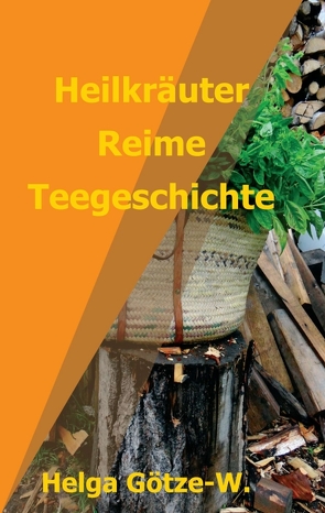 Heilkräuter Reime Teegeschichte von Götze-W.,  Helga