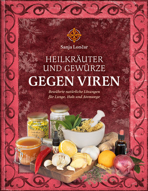 Heilkräuter und Gewürze gegen Viren von Hladnik,  Karin, Lončar,  Sanja