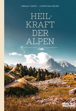 Heilkraft der Alpen von Geyer,  Christina, Hartl,  Arnulf