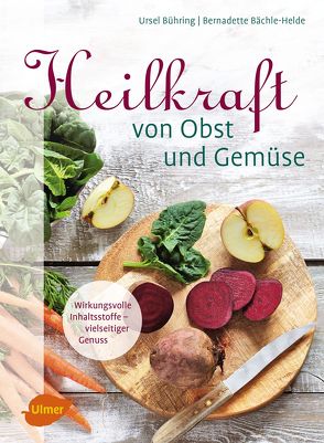 Heilkraft von Obst und Gemüse von Bächle-Helde,  Bernadette, Bühring,  Ursel