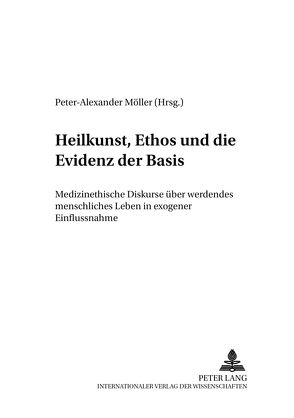 Heilkunst, Ethos und die Evidenz der Basis von Möller,  Peter-Alexander