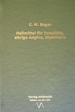 Heilmittel für Tonsillitis, eitrige Angina, Diphtherie von Ahlbrecht,  Jens, Boger,  Cyrus Maxwell