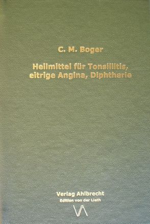Heilmittel für Tonsillitis, eitrige Angina, Diphtherie von Ahlbrecht,  Jens, Boger,  Cyrus Maxwell