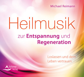 Heilmusik zur Entspannung und Regeneration von Reimann,  Michael
