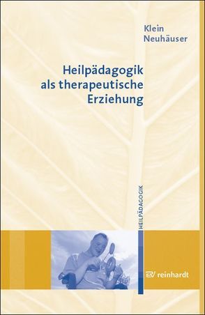Heilpädagogik als therapeutische Erziehung von Klein,  Ferdinand, Neuhäuser,  Gerhard