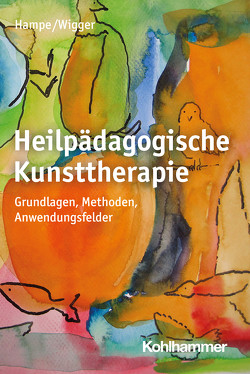Heilpädagogische Kunsttherapie von Hampe,  Ruth, Wigger,  Monika