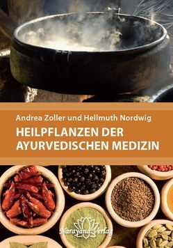 Heilpflanzen der Ayurvedischen Medizin von Nordwig,  Hellmuth, Zoller,  Andrea