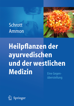 Heilpflanzen der ayurvedischen und der westlichen Medizin von Ammon,  Hermann Philipp Theodor, Schrott,  Ernst
