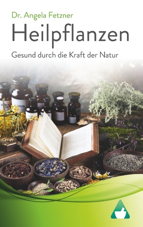 Heilpflanzen – Gesund durch die Kraft der Natur von Fetzner,  Angela