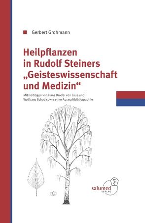 Heilpflanzen in Rudolf Steiners Geisteswissenschaft und Medizin von Grohmann,  Gerbert