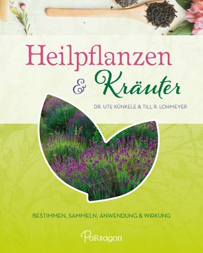 Heilpflanzen & Kräuter von Künkele,  Dr. Ute, Lohmeyer,  Till R.
