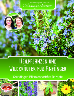 Heilpflanzen und Wildkräuter für Anfänger (Krautgeschwister) von Bart,  Sonja, Engler,  Elisabeth