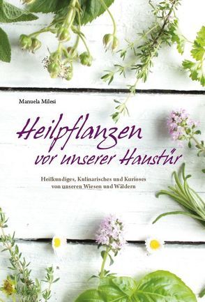 Heilpflanzen vor unserer Haustür von Milesi,  Manuela