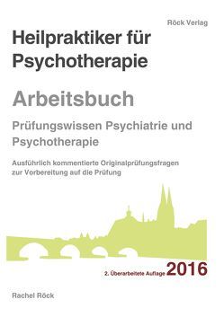 Heilpraktiker für Psychotherapie Arbeitsbuch – Prüfungsfragen Psychiatrie und Psychotherapie von Campus Heilpraktikerschulen Regensburg,  Rachel Röck