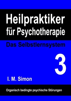Heilpraktiker für Psychotherapie. Das Selbstlernsystem Band 3 von Simon,  I. M.