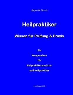 Heilpraktiker Wissen für Prüfung & Praxis von Schulz,  Jürgen W.