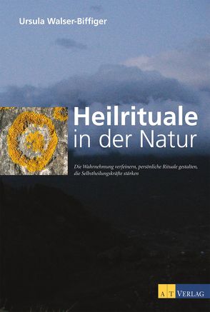 Heilrituale in der Natur von Walser-Biffiger,  Ursula
