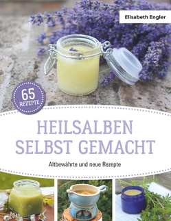 Heilsalben selbst gemacht von Engler,  Elisabeth