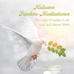Heilsame Friedens-Meditationen von Feichtinger,  Philipp, Schirmohammadi,  Abbas