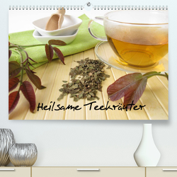 Heilsame Teekräuter (Premium, hochwertiger DIN A2 Wandkalender 2023, Kunstdruck in Hochglanz) von Rau,  Heike
