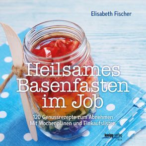 Heilsames Basenfasten im Job von Fischer,  Elisabeth
