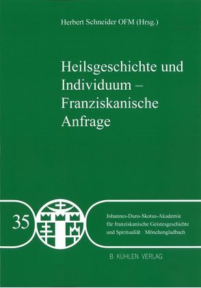 Heilsgeschichte und Individuum von Alfieri OFM,  Francesco, Bohl OFM,  P. Cornelius, Förschner,  Franz, Freyer OFM,  Johannes-Baptist, Gruber OSF,  Margareta, Hoeres,  Walter, Schlageter OFM,  Johannes Karl, Schlegel OFM,  Helmut, Schmucki OFM,  Albert, Schneider OFM,  P. Herbert, Vos,  Antoon, Zahner OFM,  Paul