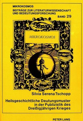 Heilsgeschichtliche Deutungsmuster in der Publizistik des Dreißigjährigen Krieges von Tschopp,  Silvia Serena