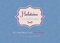 Heilsteine mit Köpfchen von Wimmer,  Eva Kathrin