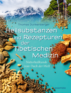 Heilsubstanzen und Rezepturen der Tibetischen Medizin von Dunkenberger,  Thomas, Tsultrim,  Amchi Lobsang